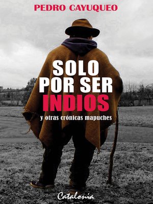 cover image of Solo por ser indios y otras crónicas mapuches